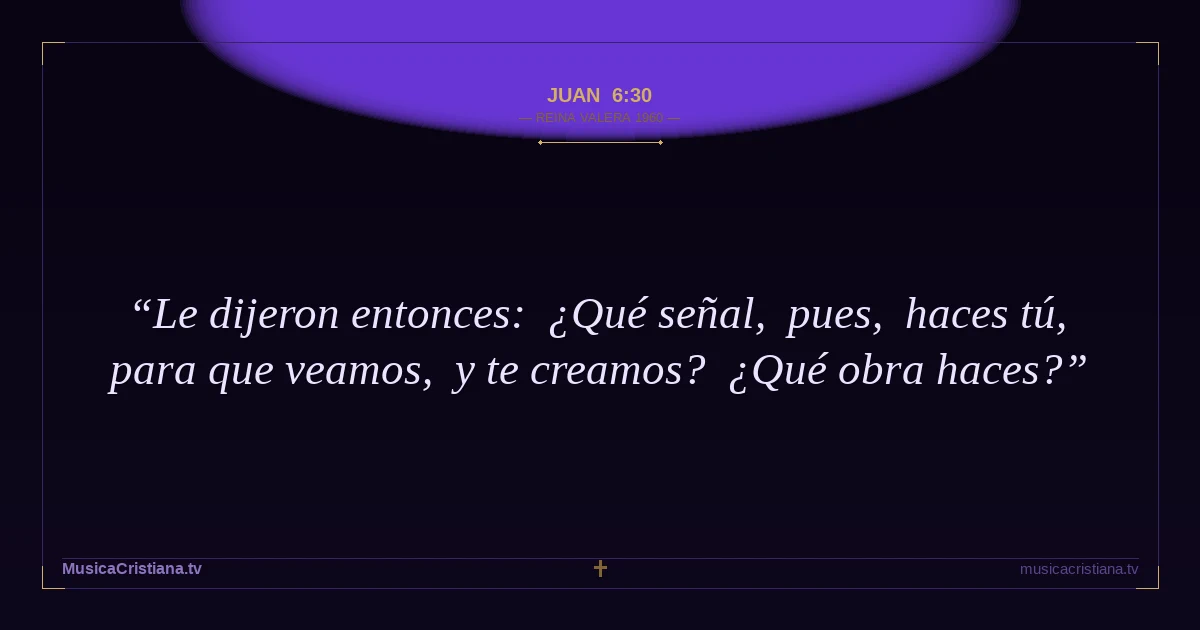 Juan 6:30 — Biblia Reina Valera 1960 — MusicaCristiana.tv
