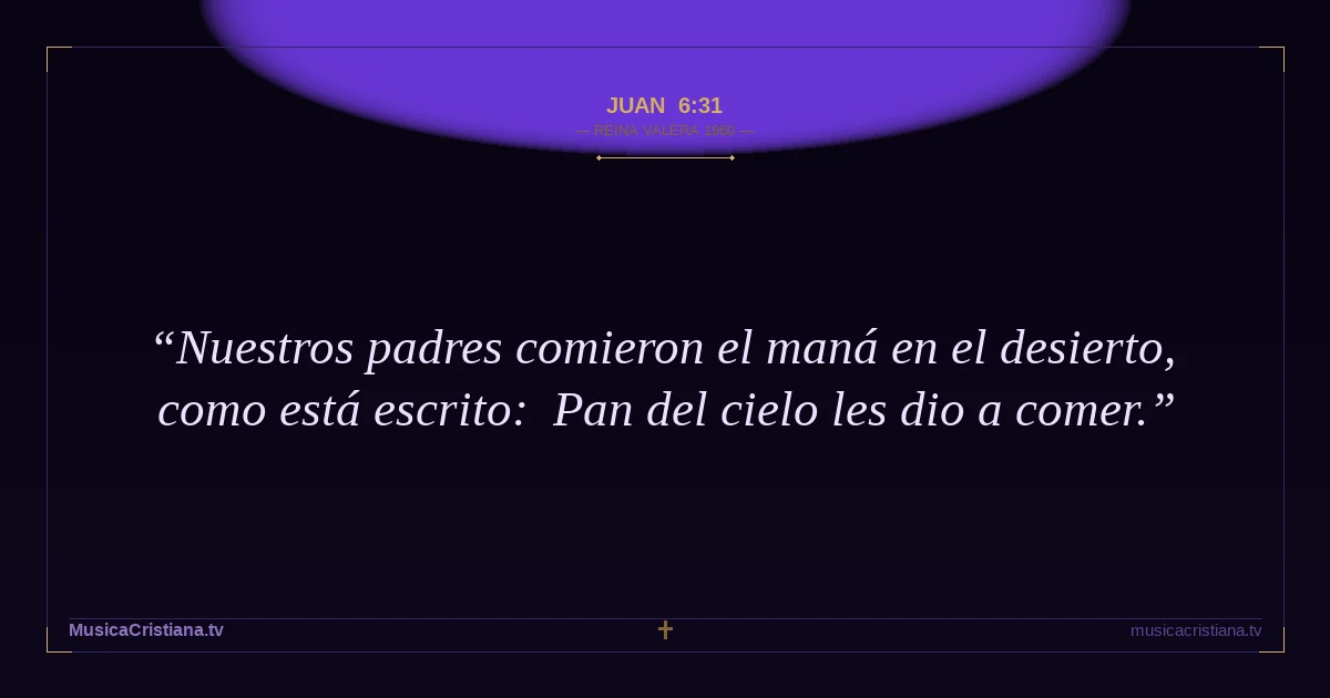 Juan 6:31 — Biblia Reina Valera 1960 — MusicaCristiana.tv