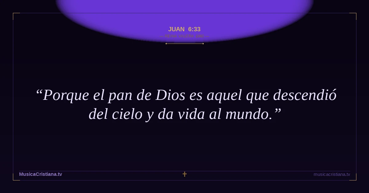Juan 6:33 — Biblia Reina Valera 1960 — MusicaCristiana.tv