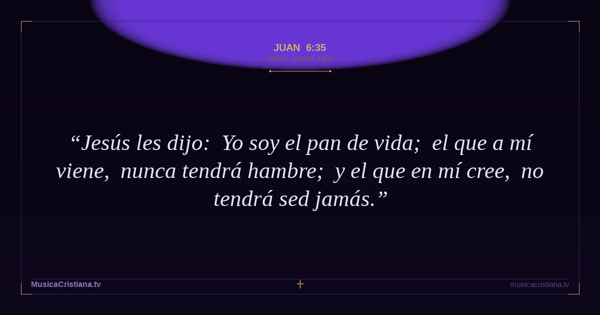 Juan 6:35 — Biblia Reina Valera 1960 — MusicaCristiana.tv