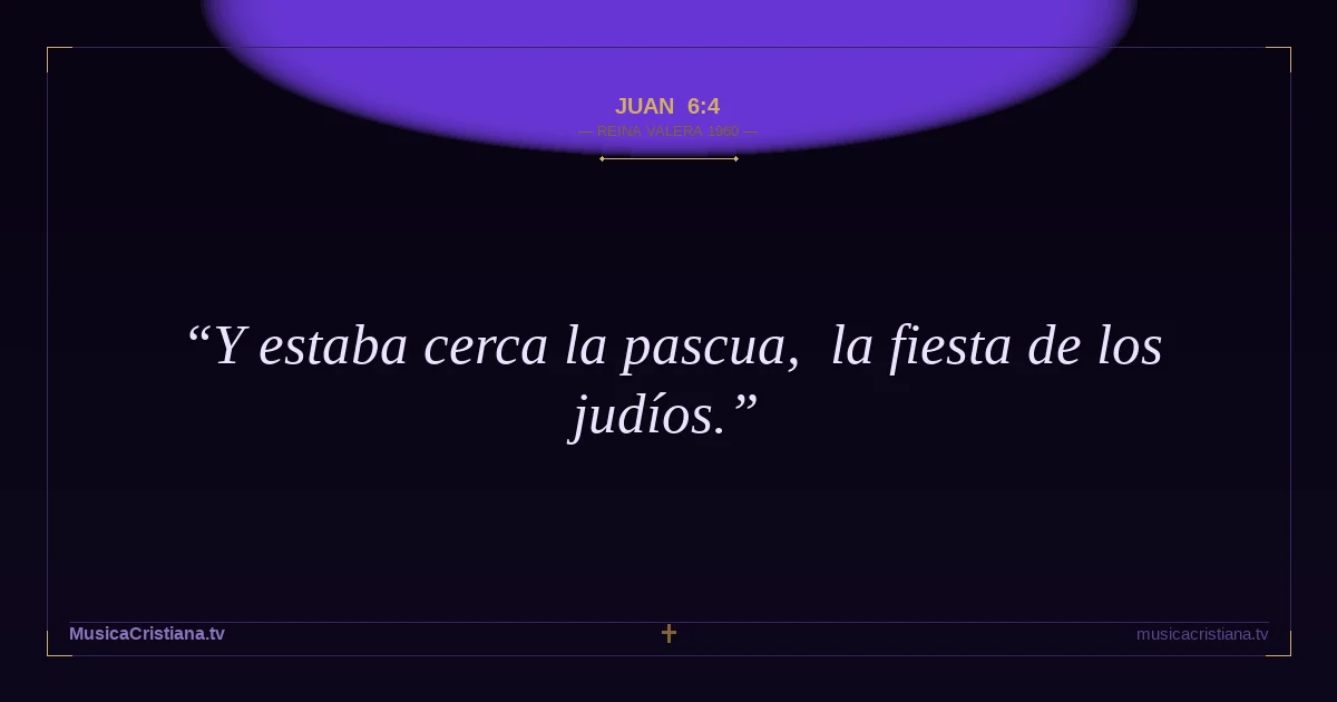 Juan 6:4 — Biblia Reina Valera 1960 — MusicaCristiana.tv