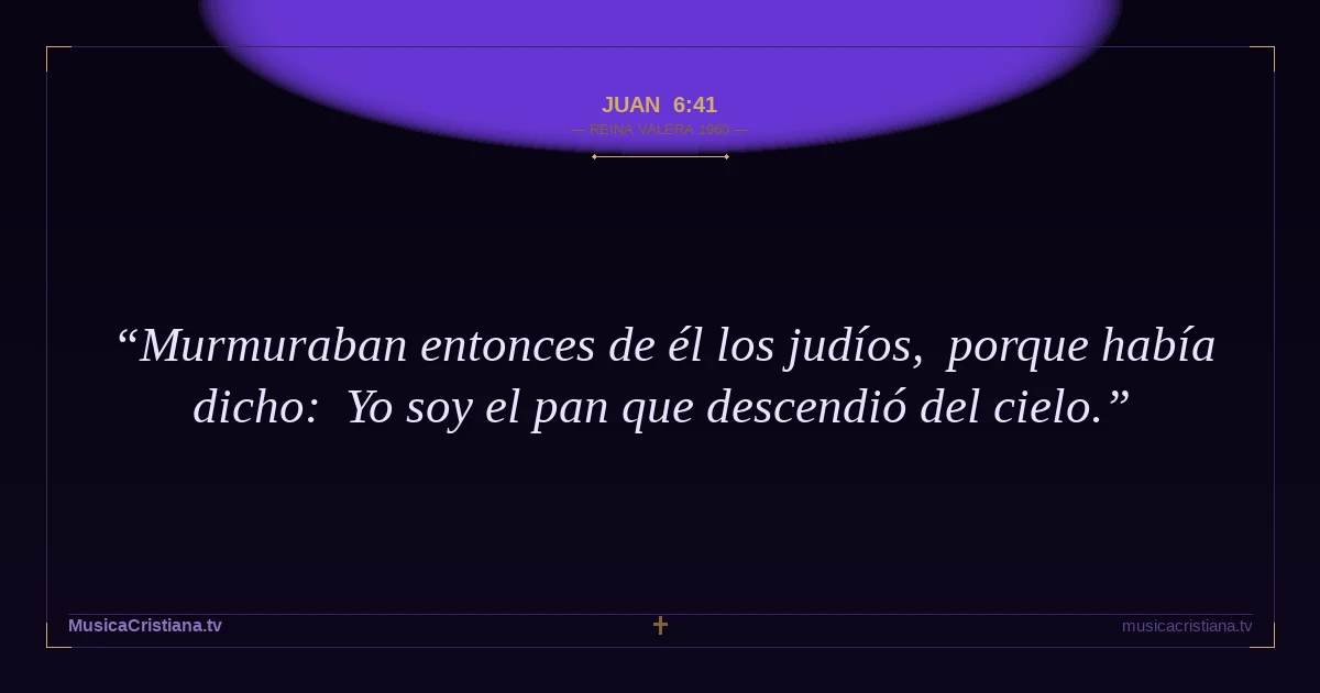Juan 6:41 — Biblia Reina Valera 1960 — MusicaCristiana.tv