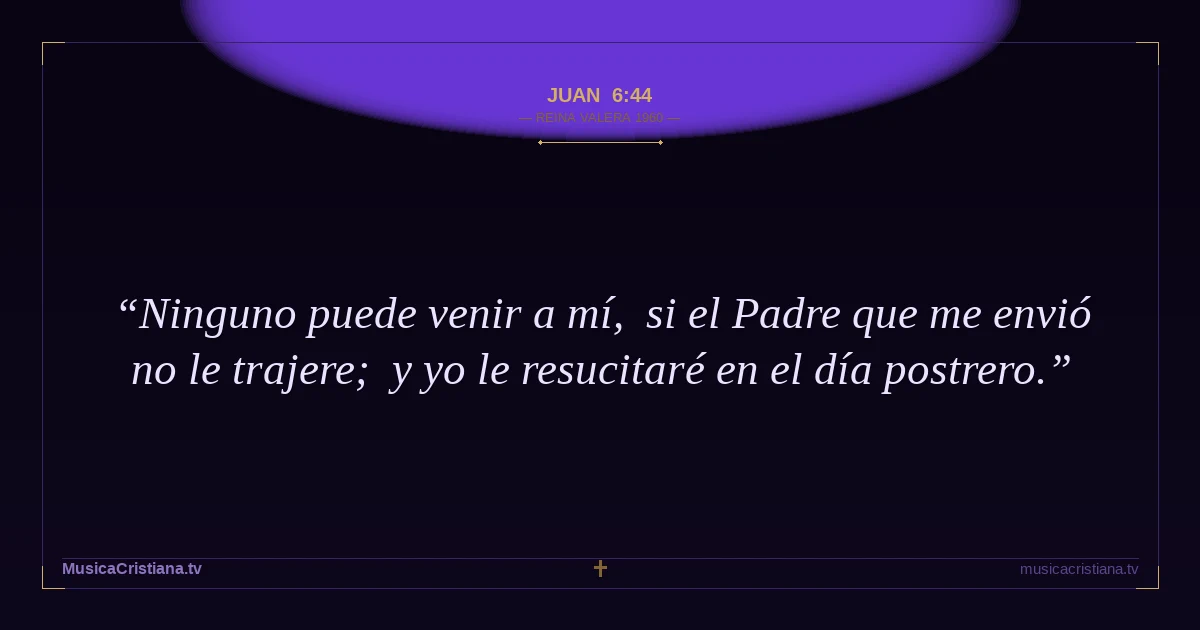 Juan 6:44 — Biblia Reina Valera 1960 — MusicaCristiana.tv