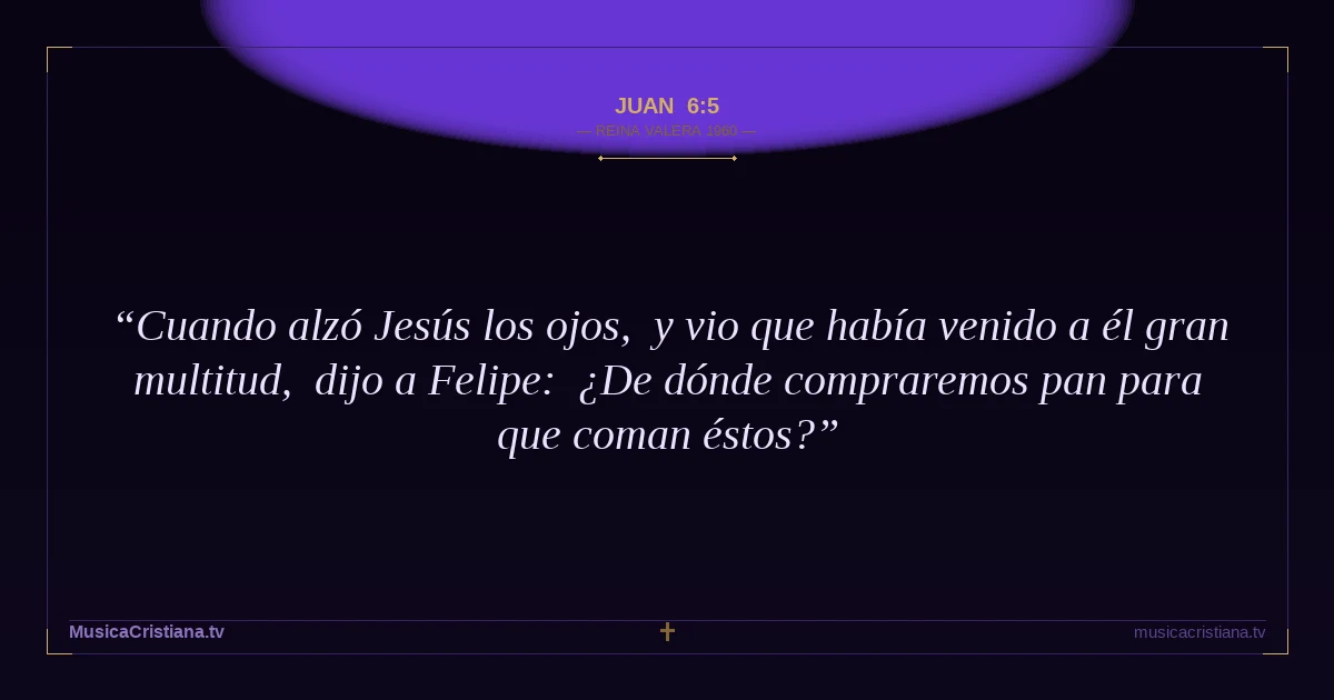 Juan 6:5 — Biblia Reina Valera 1960 — MusicaCristiana.tv