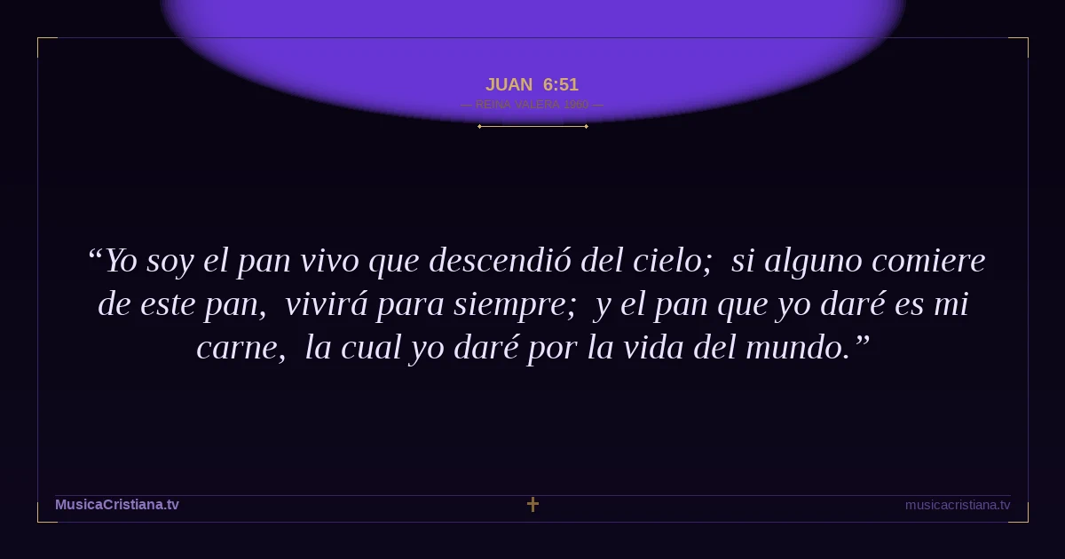 Juan 6:51 — Biblia Reina Valera 1960 — MusicaCristiana.tv
