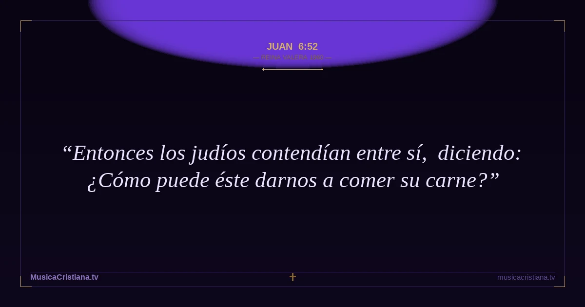 Juan 6:52 — Biblia Reina Valera 1960 — MusicaCristiana.tv