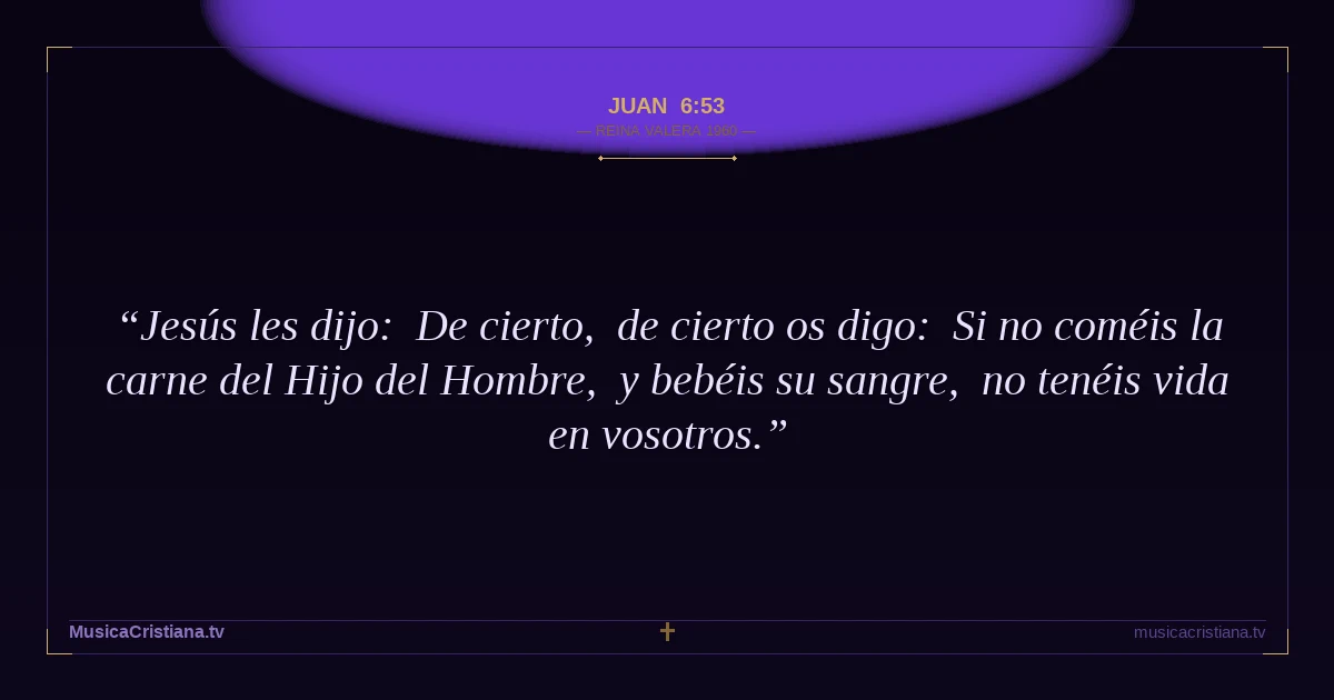 Juan 6:53 — Biblia Reina Valera 1960 — MusicaCristiana.tv