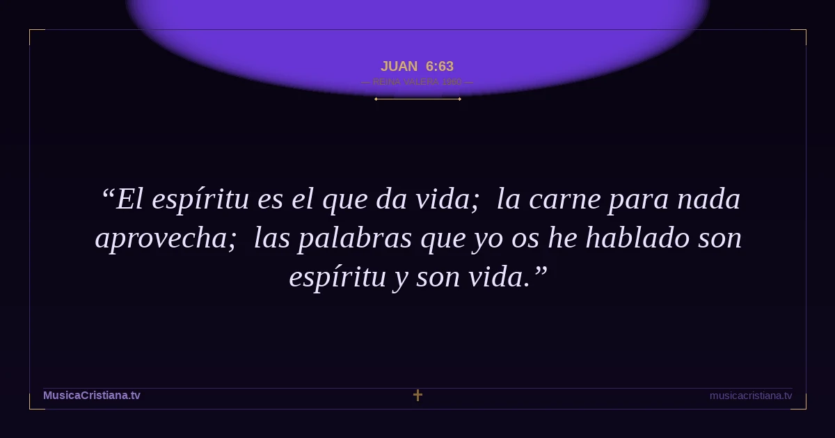 Juan 6:63 — Biblia Reina Valera 1960 — MusicaCristiana.tv