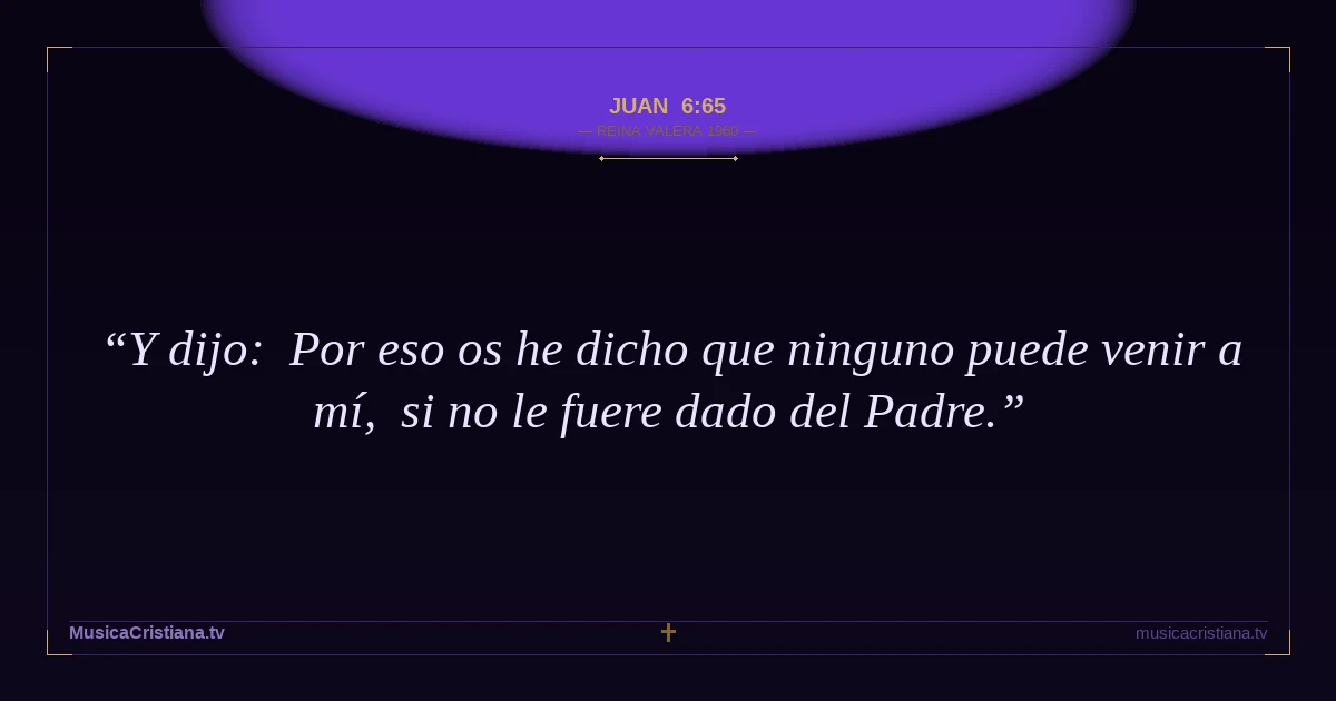 Juan 6:65 — Biblia Reina Valera 1960 — MusicaCristiana.tv