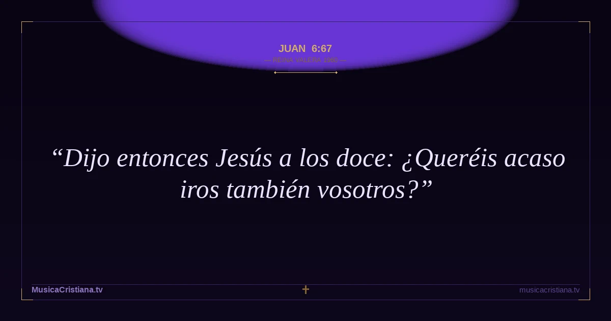 Juan 6:67 — Biblia Reina Valera 1960 — MusicaCristiana.tv