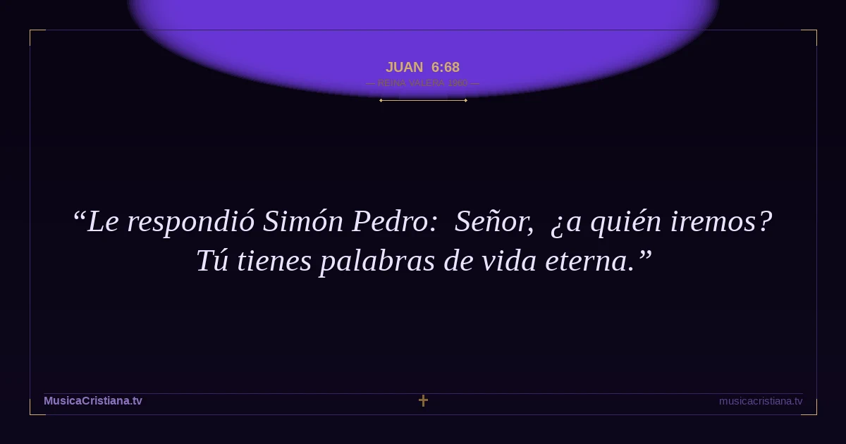 Juan 6:68 — Biblia Reina Valera 1960 — MusicaCristiana.tv