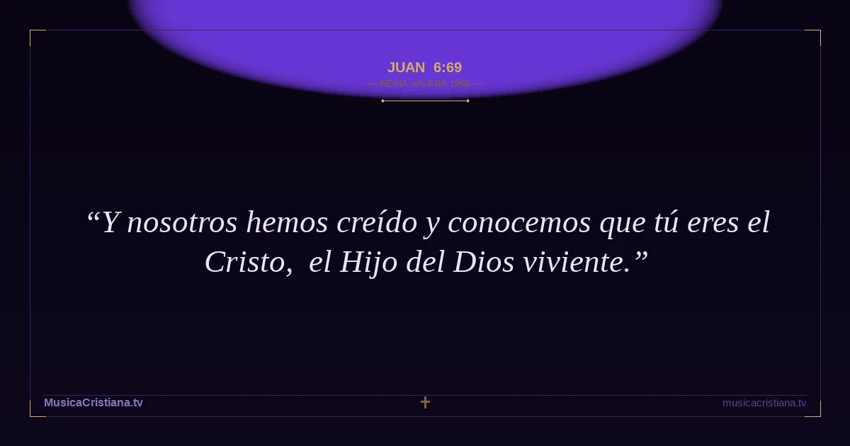 Juan 6:69 — Biblia Reina Valera 1960 — MusicaCristiana.tv