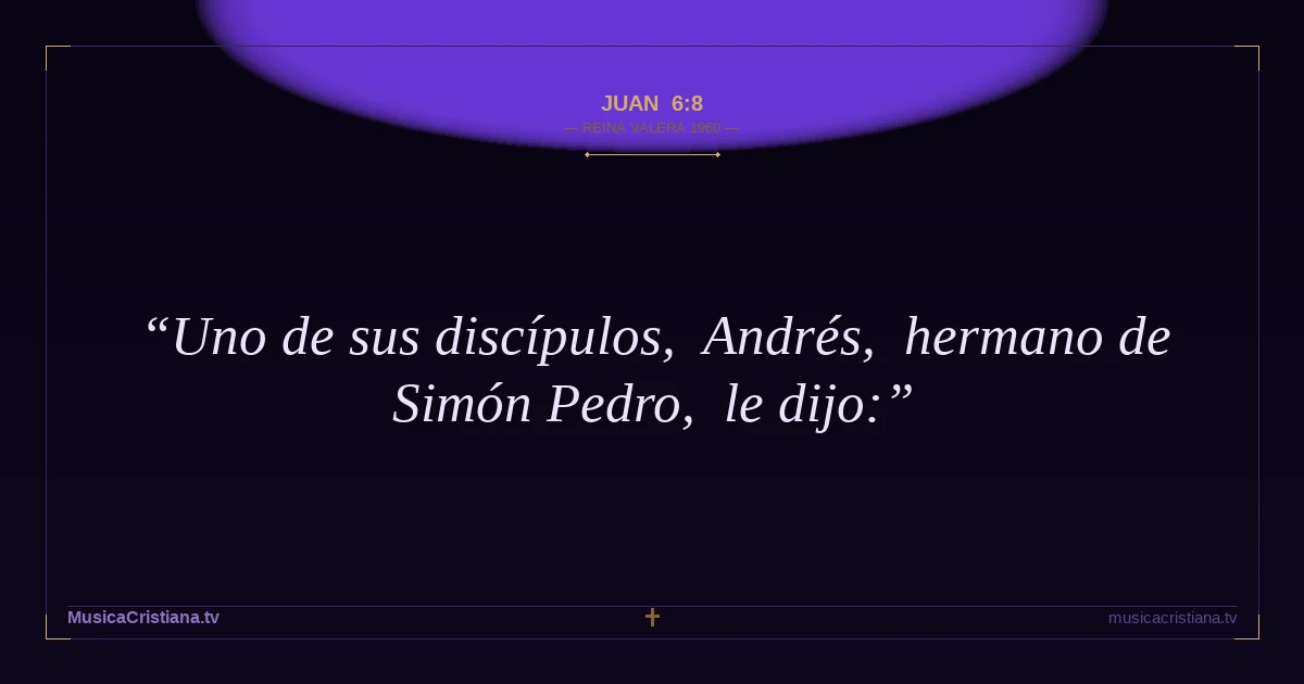 Juan 6:8 — Biblia Reina Valera 1960 — MusicaCristiana.tv