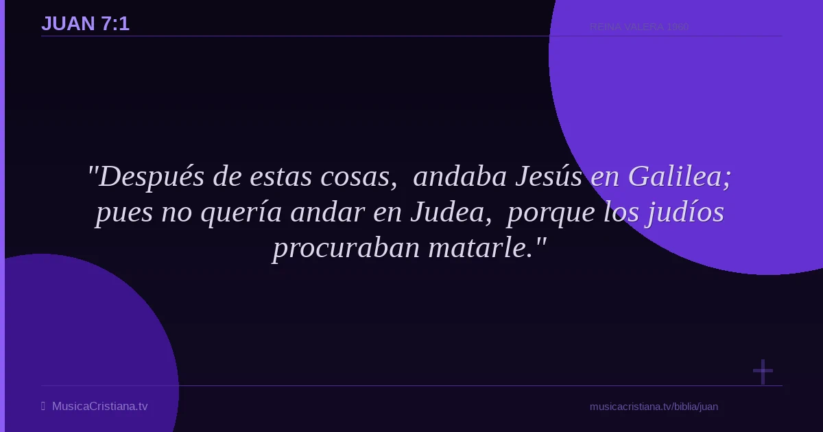 Juan 7:1 — Biblia Reina Valera 1960 — MusicaCristiana.tv