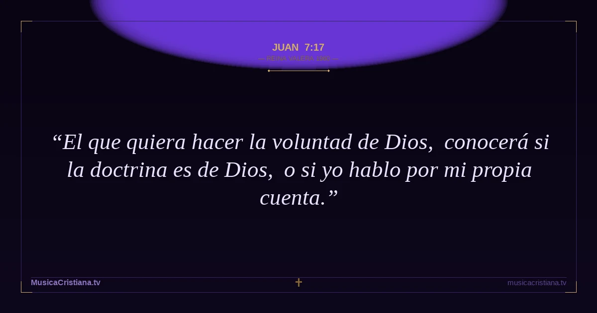 Juan 7:17 — Biblia Reina Valera 1960 — MusicaCristiana.tv
