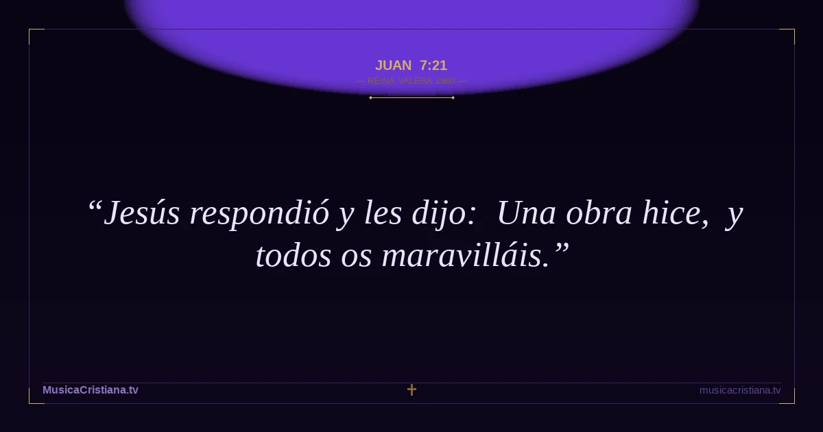 Juan 7:21 — Biblia Reina Valera 1960 — MusicaCristiana.tv