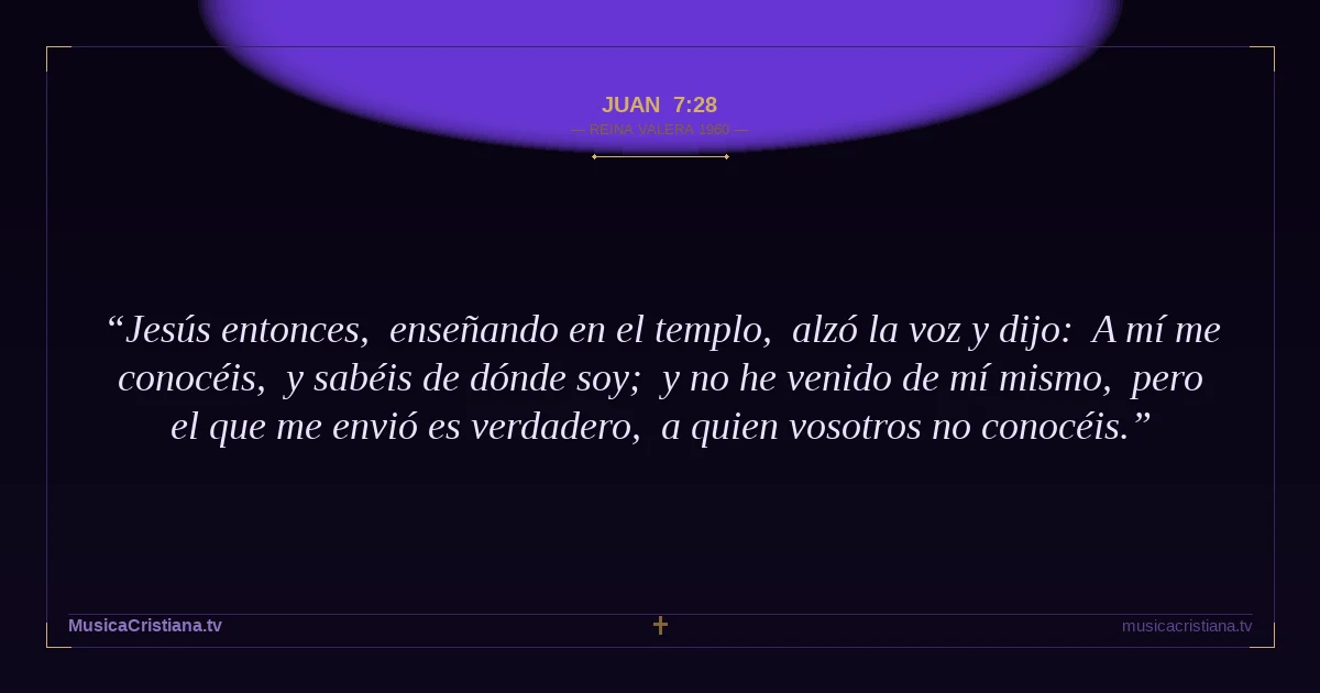 Juan 7:28 — Biblia Reina Valera 1960 — MusicaCristiana.tv