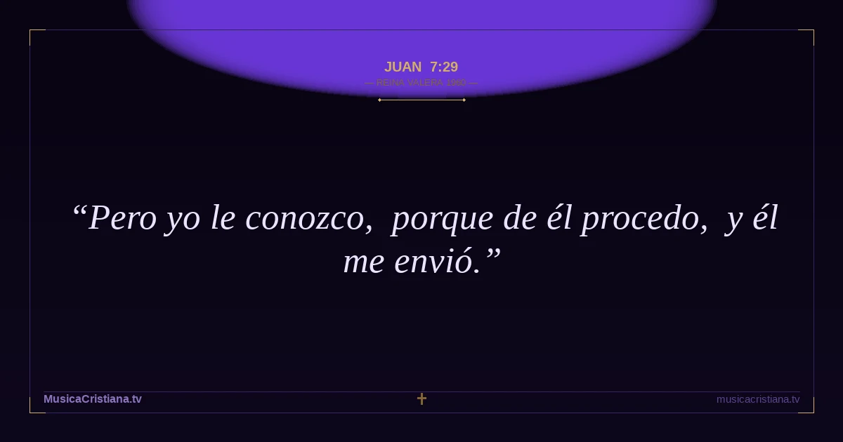Juan 7:29 — Biblia Reina Valera 1960 — MusicaCristiana.tv