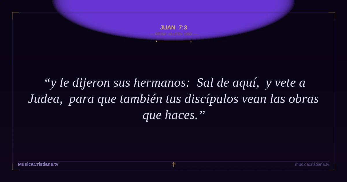 Juan 7:3 — Biblia Reina Valera 1960 — MusicaCristiana.tv