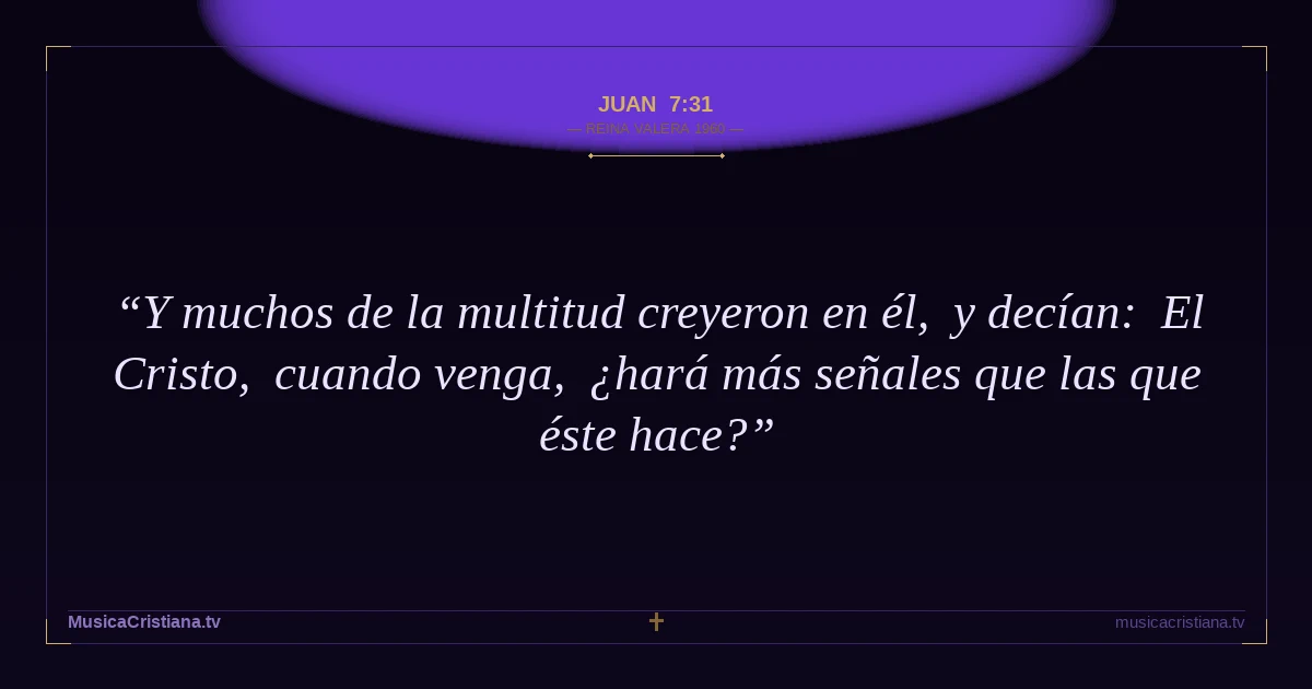 Juan 7:31 — Biblia Reina Valera 1960 — MusicaCristiana.tv