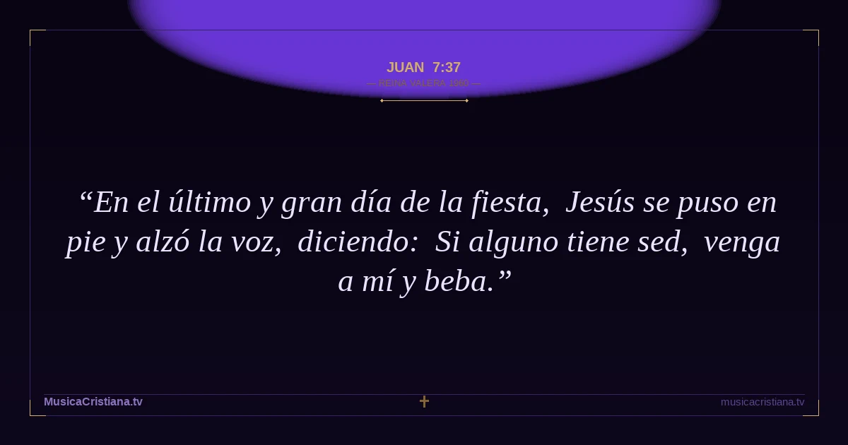 Juan 7:37 — Biblia Reina Valera 1960 — MusicaCristiana.tv