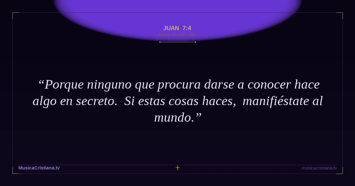 Juan 7:4 — Biblia Reina Valera 1960 — MusicaCristiana.tv