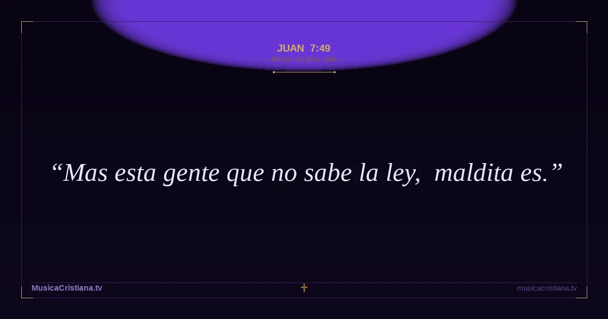 Juan 7:49 — Biblia Reina Valera 1960 — MusicaCristiana.tv