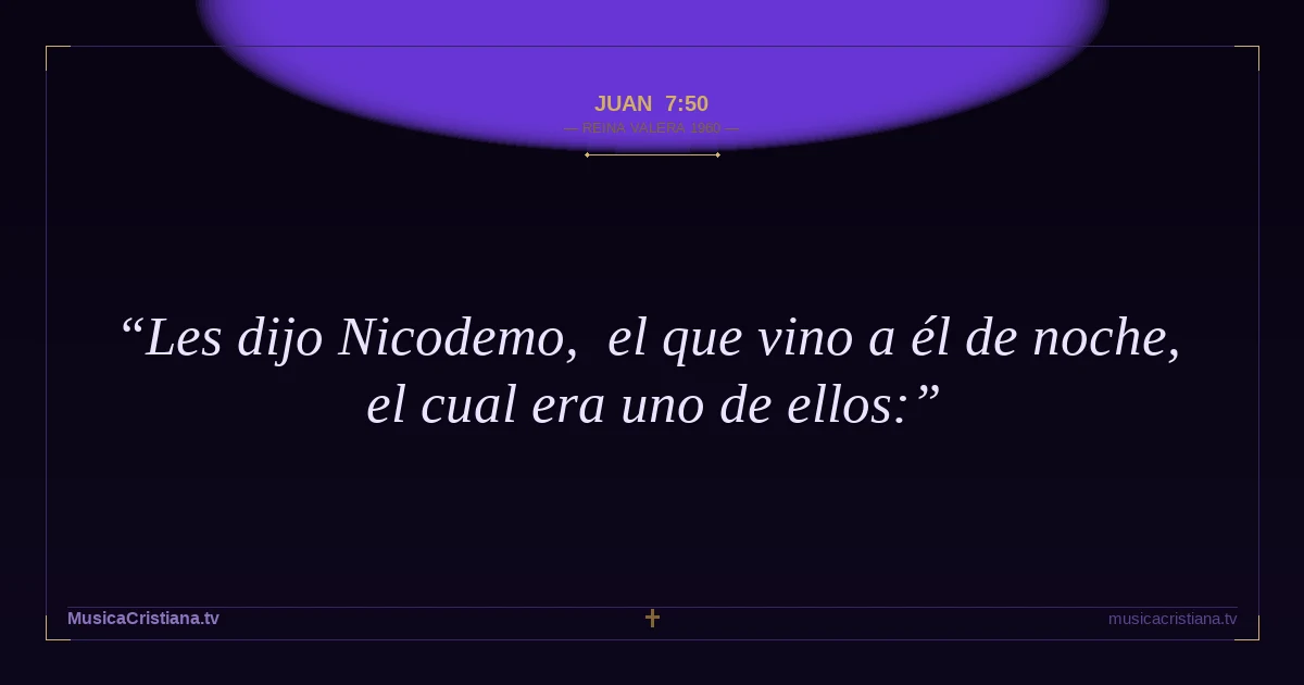 Juan 7:50 — Biblia Reina Valera 1960 — MusicaCristiana.tv