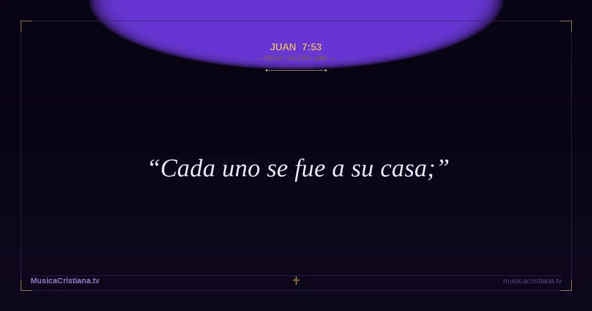 Juan 7:53 — Biblia Reina Valera 1960 — MusicaCristiana.tv