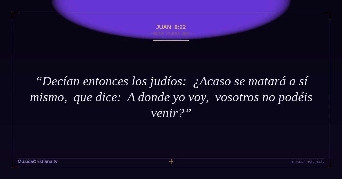 Juan 8:22 — Biblia Reina Valera 1960 — MusicaCristiana.tv