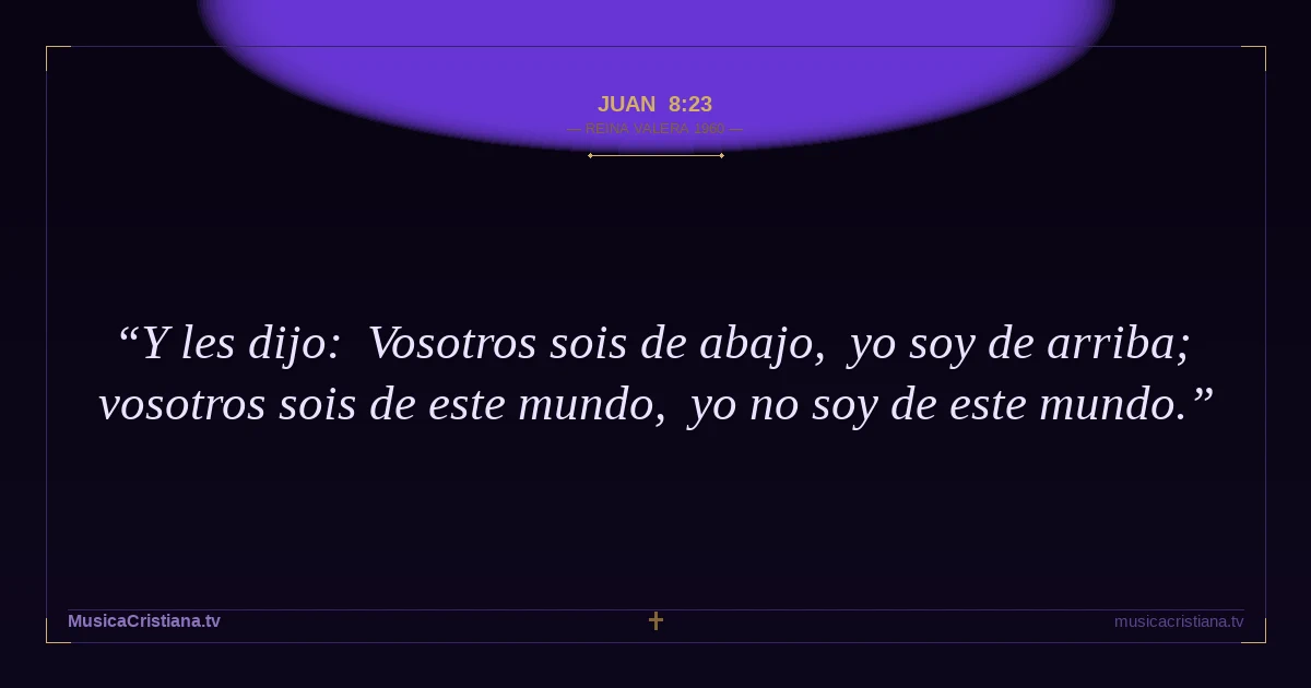 Juan 8:23 — Biblia Reina Valera 1960 — MusicaCristiana.tv