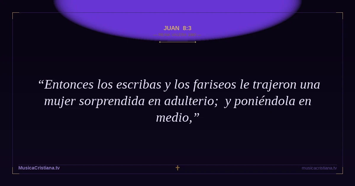 Juan 8:3 — Biblia Reina Valera 1960 — MusicaCristiana.tv