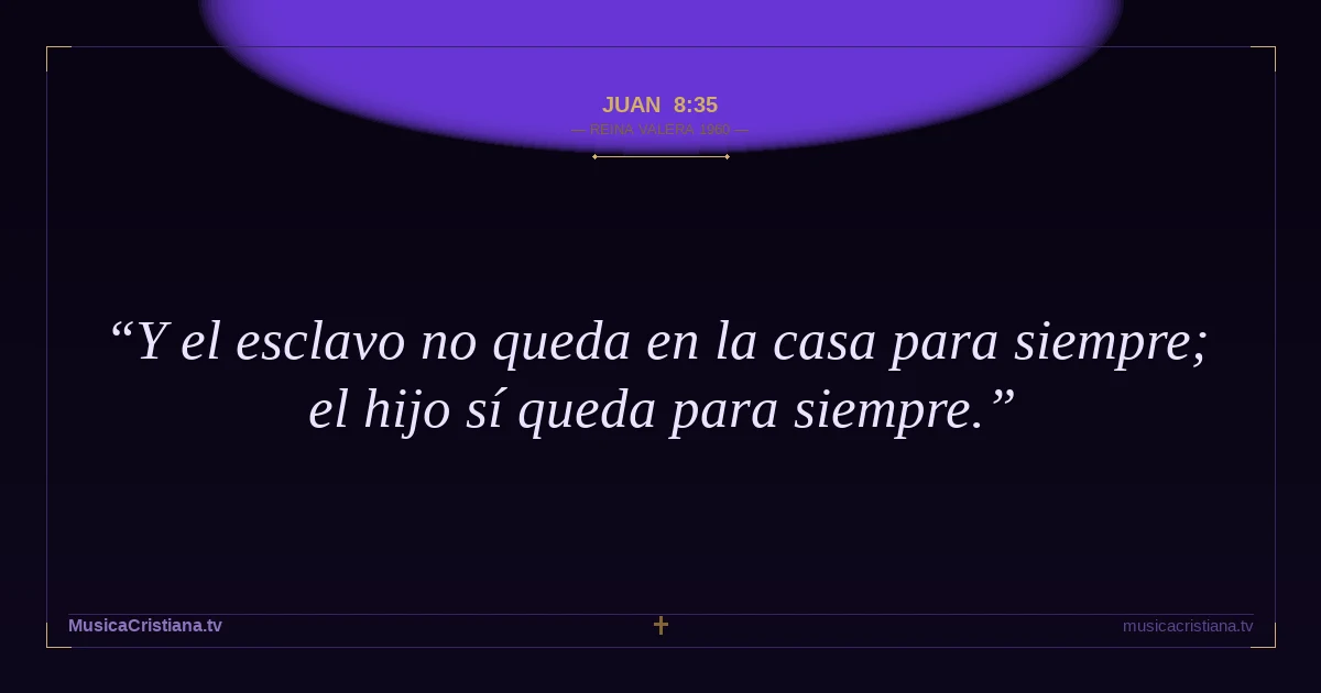 Juan 8:35 — Biblia Reina Valera 1960 — MusicaCristiana.tv