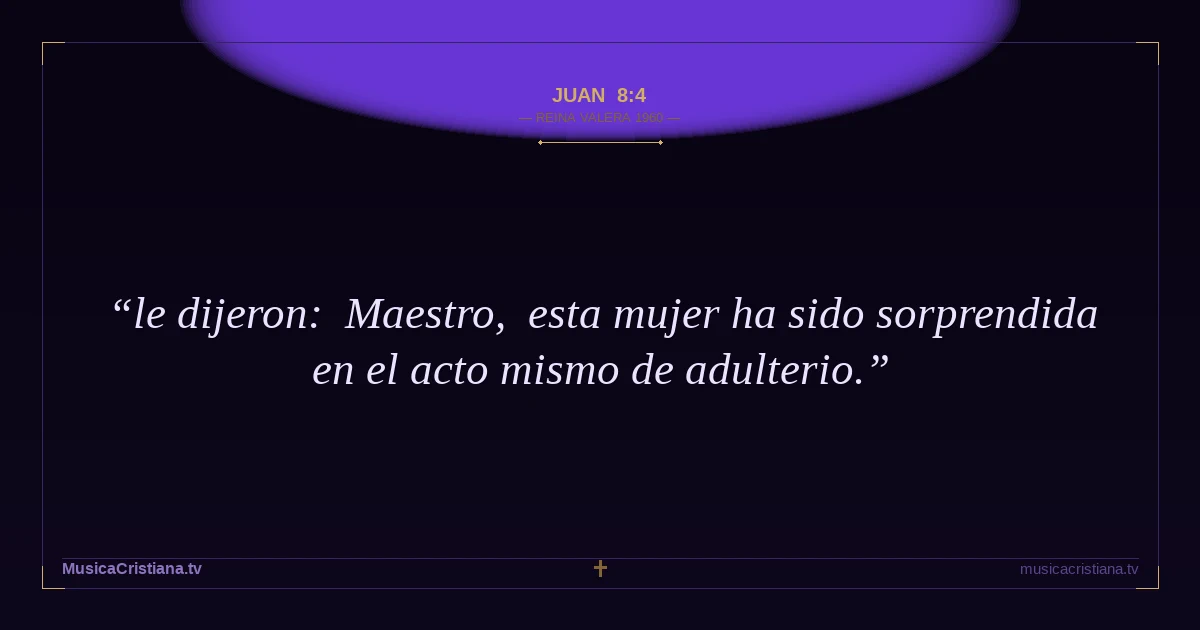 Juan 8:4 — Biblia Reina Valera 1960 — MusicaCristiana.tv