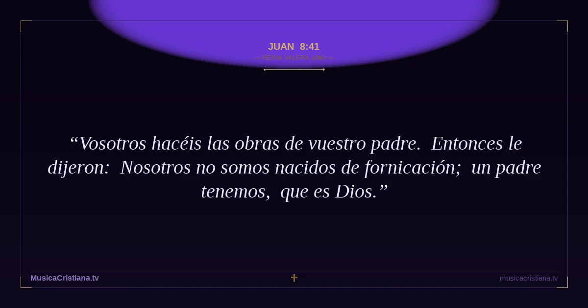 Juan 8:41 — Biblia Reina Valera 1960 — MusicaCristiana.tv