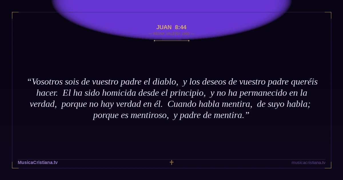 Juan 8:44 — Biblia Reina Valera 1960 — MusicaCristiana.tv