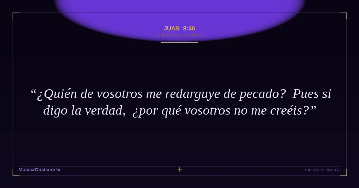 Juan 8:46 — Biblia Reina Valera 1960 — MusicaCristiana.tv