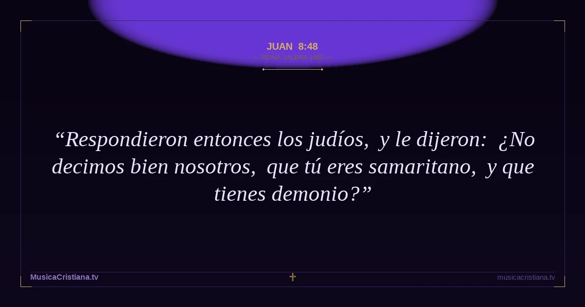 Juan 8:48 — Biblia Reina Valera 1960 — MusicaCristiana.tv