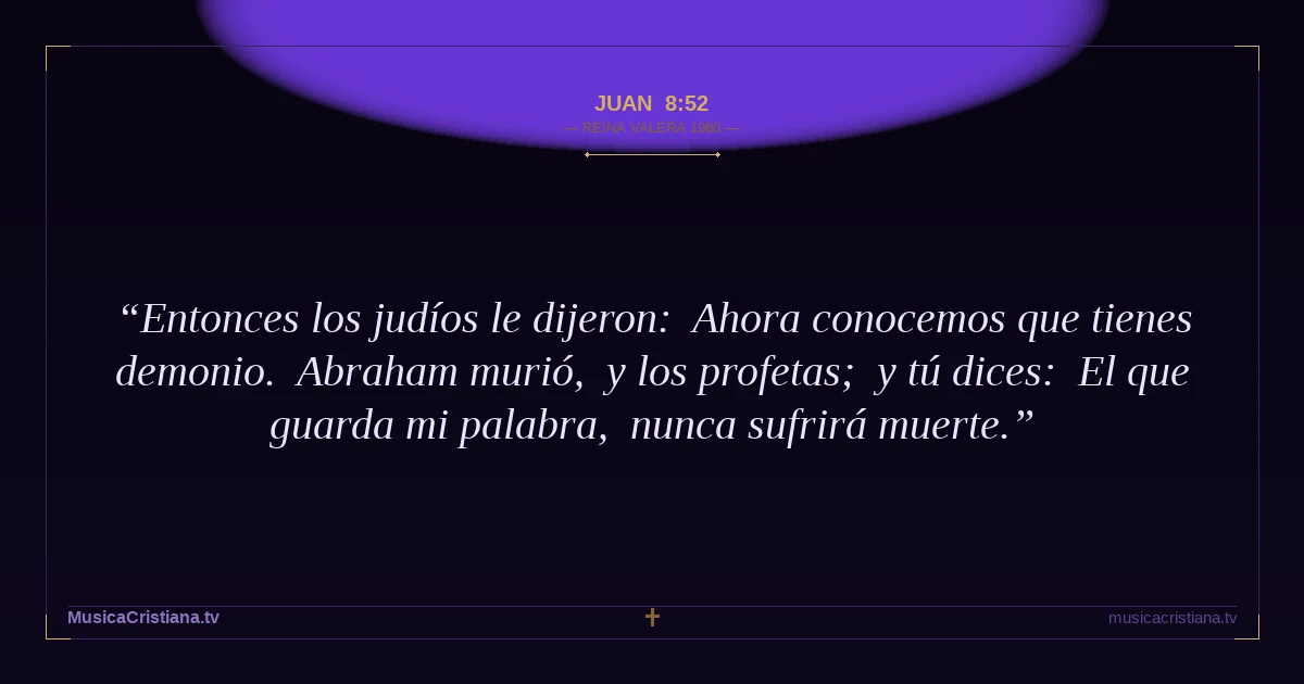 Juan 8:52 — Biblia Reina Valera 1960 — MusicaCristiana.tv