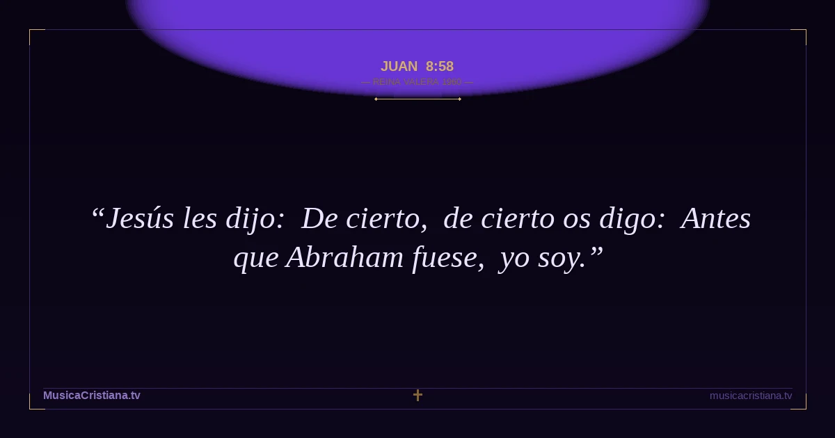 Juan 8:58 — Biblia Reina Valera 1960 — MusicaCristiana.tv
