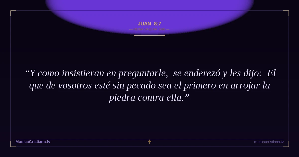 Juan 8:7 — Biblia Reina Valera 1960 — MusicaCristiana.tv
