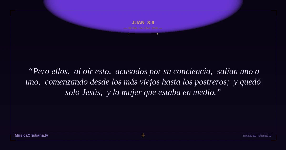 Juan 8:9 — Biblia Reina Valera 1960 — MusicaCristiana.tv