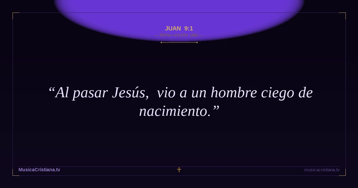 Juan 9:1 — Biblia Reina Valera 1960 — MusicaCristiana.tv