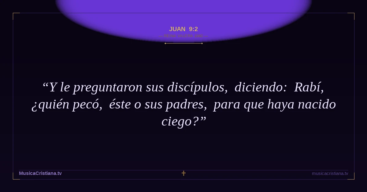 Juan 9:2 — Biblia Reina Valera 1960 — MusicaCristiana.tv