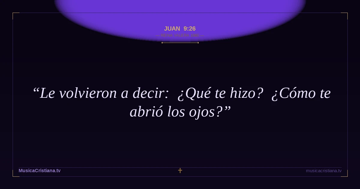 Juan 9:26 — Biblia Reina Valera 1960 — MusicaCristiana.tv