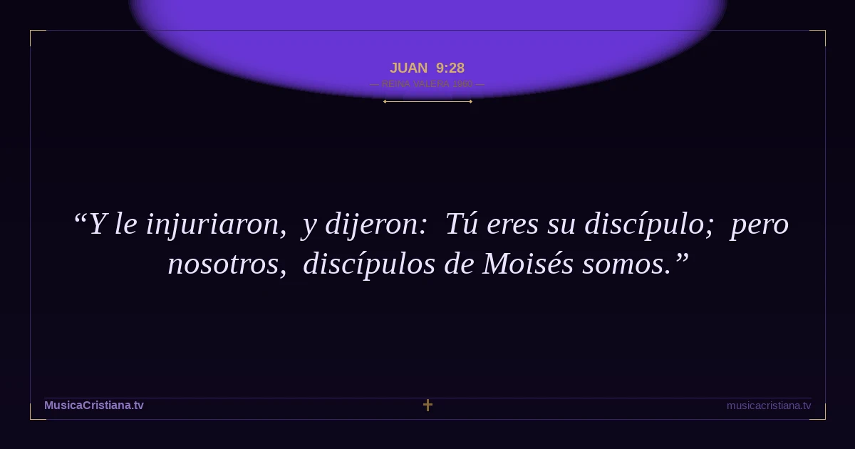 Juan 9:28 — Biblia Reina Valera 1960 — MusicaCristiana.tv