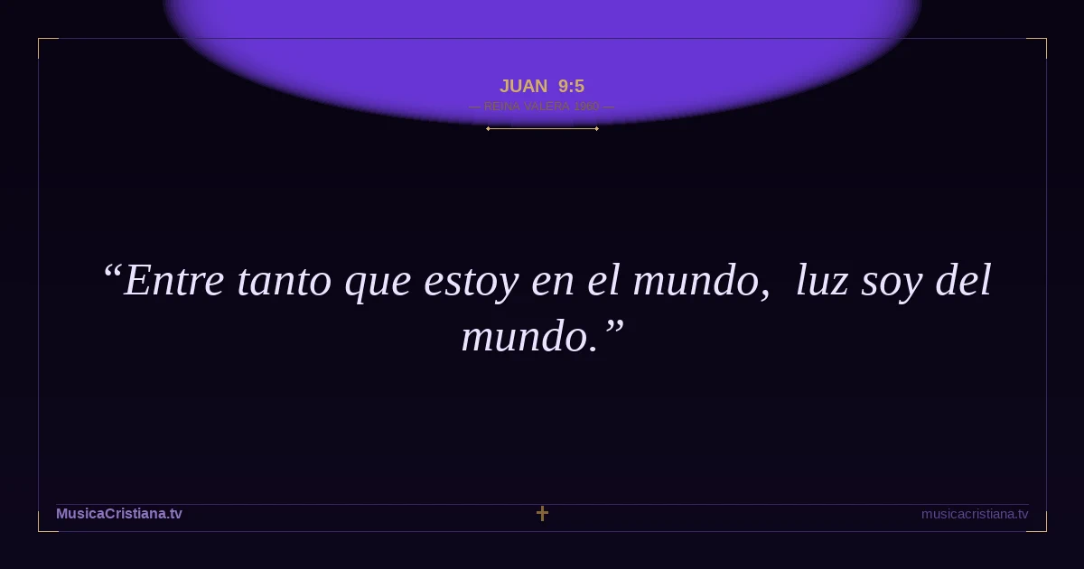 Juan 9:5 — Biblia Reina Valera 1960 — MusicaCristiana.tv