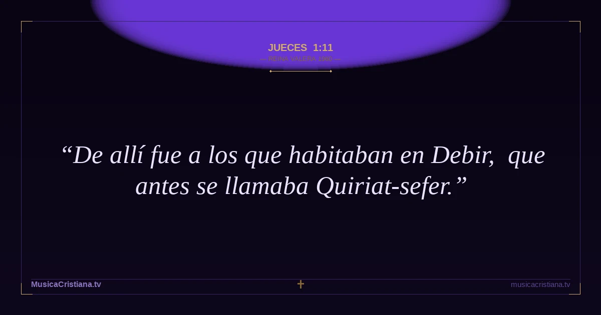 Jueces 1:11 — Biblia Reina Valera 1960 — MusicaCristiana.tv
