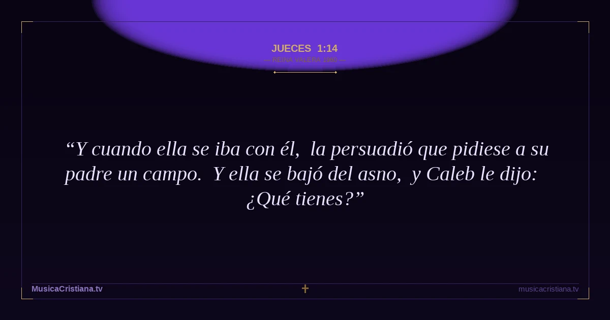 Jueces 1:14 — Biblia Reina Valera 1960 — MusicaCristiana.tv