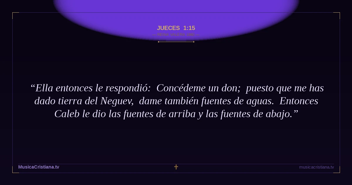 Jueces 1:15 — Biblia Reina Valera 1960 — MusicaCristiana.tv